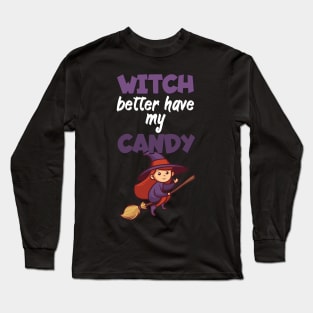 Witch better have my candy Long Sleeve T-Shirt